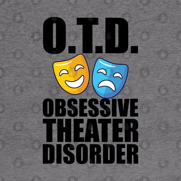 Theatre - O.T.D. Obsessive Theater Disorder by KC Happy Shop